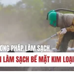 Chia sẻ các phương pháp làm sạch bề mặt kim loại đơn giản nhất